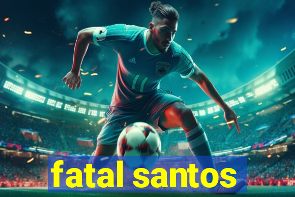 fatal santos